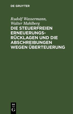 Die steuerfreien Erneuerungsrücklagen und die Abschreibungen wegen Überteuerung von Mahlberg,  Walter, Wassermann,  Rudolf