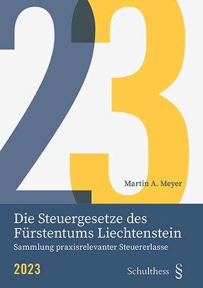 Die Steuergesetze des Fürstentums Liechtenstein 2023 von Meyer,  Martin A.