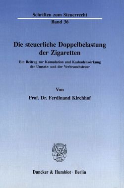 Die steuerliche Doppelbelastung der Zigaretten. von Kirchhof,  Ferdinand