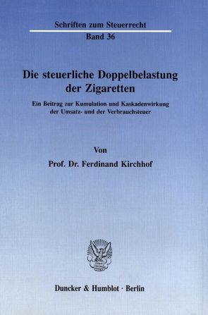 Die steuerliche Doppelbelastung der Zigaretten. von Kirchhof,  Ferdinand