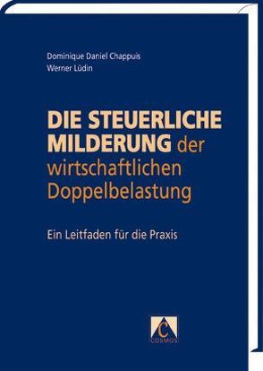 Die steuerliche Milderung der wirtschaftlichen Doppelbelastung von Chappuis,  Dominique D, Lüdin,  Werner