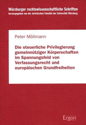 Die steuerliche Privilegierung gemeinnütziger Körperschaften im Spannungsfeld von Verfassungsrecht und europäischen Grundfreiheiten von Möllmann,  Peter