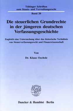 Die steuerlichen Grundrechte in der jüngeren deutschen Verfassungsgeschichte. von Oechsle,  Klaus