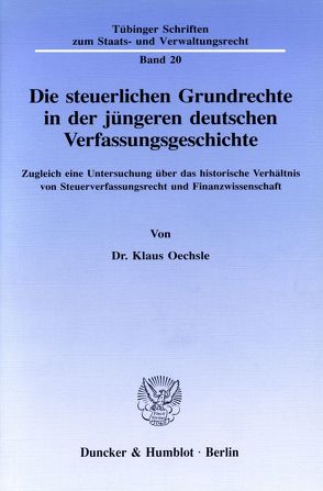 Die steuerlichen Grundrechte in der jüngeren deutschen Verfassungsgeschichte. von Oechsle,  Klaus