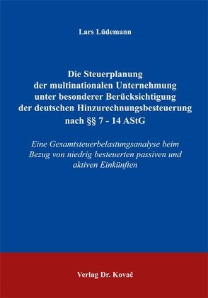 Die Steuerplanung der multinationalen Unternehmung unter besonderer Berücksichtigung der deutschen Hinzurechnungsbesteuerung nach §§ 7 – 14 AStG von Lüdemann,  Lars