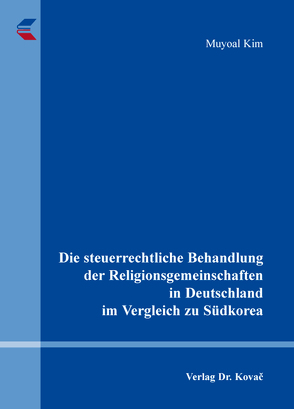 Die steuerrechtliche Behandlung der Religionsgemeinschaften in Deutschland im Vergleich zu Südkorea von Kim,  Muyoal
