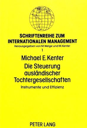 Die Steuerung ausländischer Tochtergesellschaften von Kenter,  Michael E.