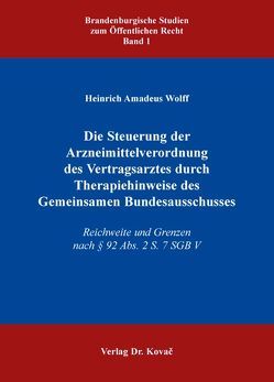 Die Steuerung der Arzneimittelverordnung des Vertragsarztes durch Therapiehinweise des Gemeinsamen Bundesausschusses von Wolff,  Heinrich A.