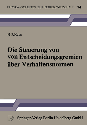 Die Steuerung von Entscheidungsgremien über Verhaltensnormen von Kaus,  H.-P.