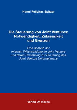 Die Steuerung von Joint Ventures: Notwendigkeit, Zulässigkeit und Grenzen von Spitzer,  Nanni Felicitas