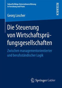 Die Steuerung von Wirtschaftsprüfungsgesellschaften von Loscher,  Georg