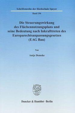 Die Steuerungswirkung des Flächennutzungsplans und seine Bedeutung nach Inkrafttreten des Europarechtsanpassungsgesetzes (EAG Bau). von Demske,  Antje