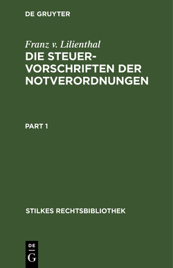 Die Steuervorschriften der Notverordnungen von Lilienthal,  Franz v.