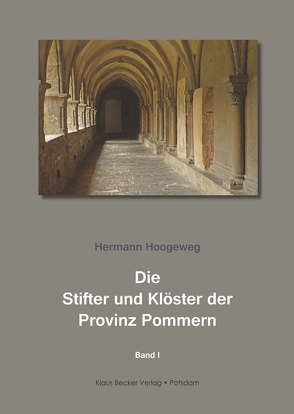 Die Stifter und Klöster der Provinz Pommern. Band 1 von Hoogeweg,  Hermann