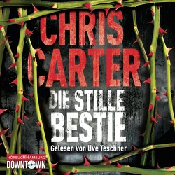Die stille Bestie (Ein Hunter-und-Garcia-Thriller 6) von Carter,  Chris, Teschner,  Uve, Uplegger,  Sybille