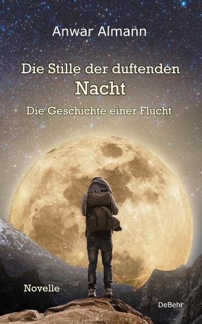 Die Stille der duftenden Nacht – Die Geschichte einer Flucht – Novelle von Almann,  Anwar