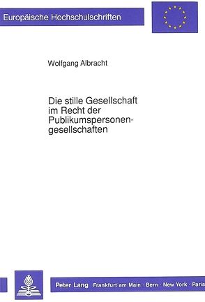 Die stille Gesellschaft im Recht der Publikumspersonengesellschaften von Albracht,  Wolfgang