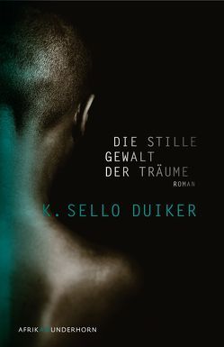 Die stille Gewalt der Träume von Duiker,  K. Sello, Reker,  Judith, Wussow,  Indra