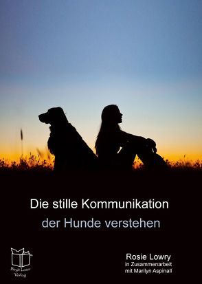 Die stille Kommunikation der Hunde verstehen von Harper,  Sheila, Laser,  Birgit, Lowry,  Rosie