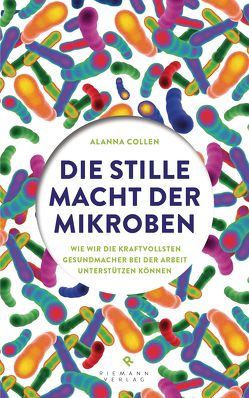 Die stille Macht der Mikroben von Collen,  Alanna, Pflüger,  Friedrich, van den Block,  Claudia