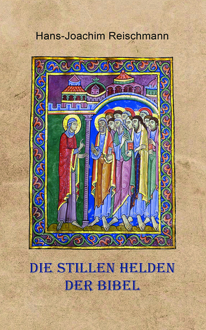 Die stillen Helden der Bibel von Reischmann,  Hans-Joachim
