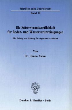 Die Störerverantwortlichkeit für Boden- und Wasserverunreinigungen. von Ziehm,  Hanno