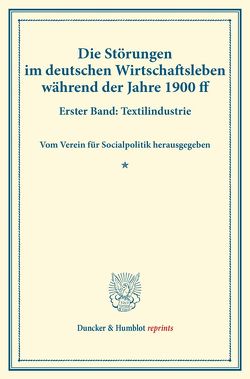 Die Störungen im deutschen Wirtschaftsleben während der Jahre 1900 ff. von Verein für Socialpolitik