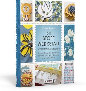 Die Stoff-Werkstatt – Gestalten & verzieren: Perlen, Knöpfe, Pailletten, Färben, Drucken, Sticken und vieles mehr von Wisbrun,  Laurie