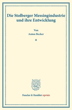Die Stolberger Messingindustrie und ihre Entwicklung. von Becker,  Anton
