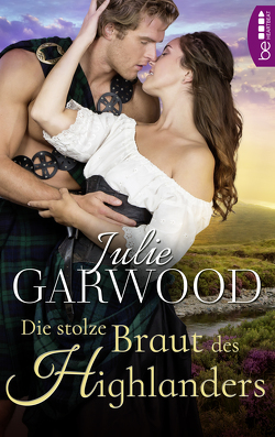 Die stolze Braut des Highlanders von Garwood,  Julie, Malsch,  Eva