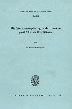 Die Stornierungsbefugnis der Banken gemäß Ziff. 4, Abs. III AGB-Banken. von Berninghaus,  Jochen
