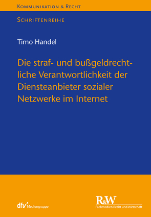 Die straf- und bußgeldrechtliche Verantwortlichkeit der Diensteanbieter sozialer Netzwerke im Internet von Handel,  Timo