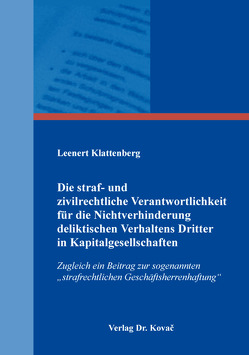 Die straf- und zivilrechtliche Verantwortlichkeit für die Nichtverhinderung deliktischen Verhaltens Dritter in Kapitalgesellschaften von Klattenberg,  Leenert