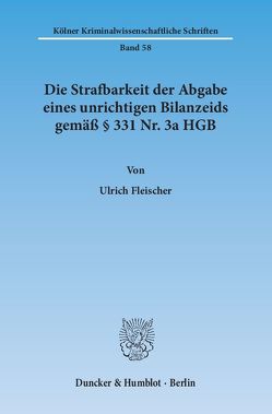 Die Strafbarkeit der Abgabe eines unrichtigen Bilanzeids gemäß § 331 Nr. 3a HGB. von Fleischer,  Ulrich