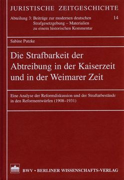 Die Strafbarkeit der Abtreibung in der Kaiserzeit und in der Weimarer Zeit von Sabine,  Putzke