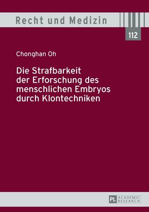 Die Strafbarkeit der Erforschung des menschlichen Embryos durch Klontechniken von Oh,  Chonghan