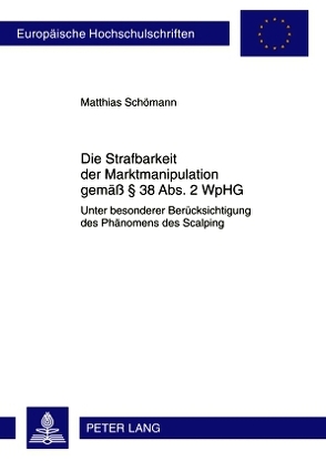 Die Strafbarkeit der Marktmanipulation gemäß § 38 Abs. 2 WpHG von Schömann,  Matthias