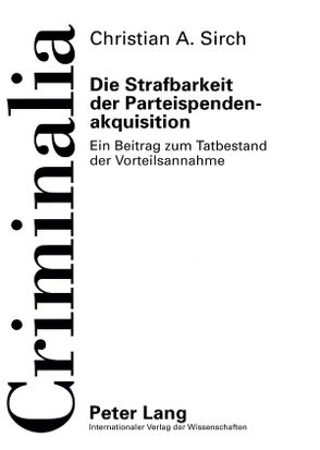 Die Strafbarkeit der Parteispendenakquisition von Sirch,  Christian