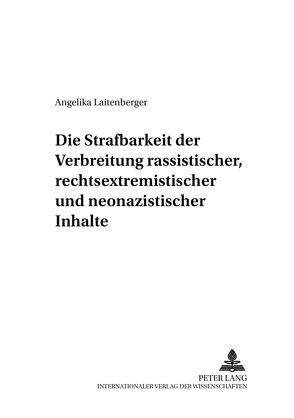 Die Strafbarkeit der Verbreitung rassistischer, rechtsextremistischer und neonazistischer Inhalte von Laitenberger,  Angelika