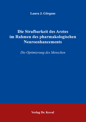 Die Strafbarkeit des Arztes im Rahmen des pharmakologischen Neuroenhancements von Görgens,  Laura J.