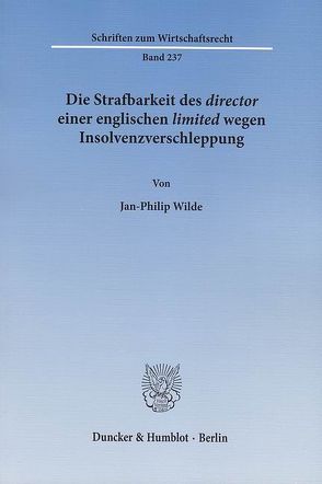 Die Strafbarkeit des ›director‹ einer englischen ›limited‹ wegen Insolvenzverschleppung. von Wilde,  Jan-Philip