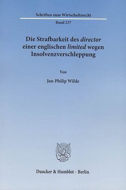 Die Strafbarkeit des ›director‹ einer englischen ›limited‹ wegen Insolvenzverschleppung. von Wilde,  Jan-Philip