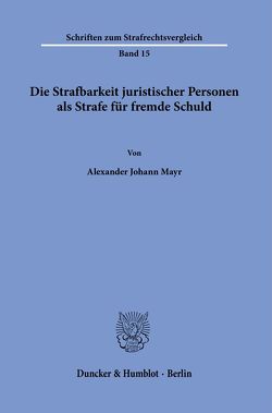 Die Strafbarkeit juristischer Personen als Strafe für fremde Schuld. von Mayr,  Alexander Johann