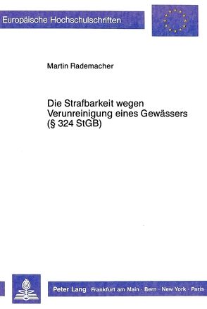 Die Strafbarkeit wegen Verunreinigung eines Gewässers (§ 324 StGB) von Rademacher,  Martin