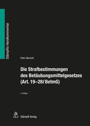 Die Strafbestimmungen des Betäubungsmittelgesetzes (Art. 19-28l BetmG) von Albrecht,  Peter