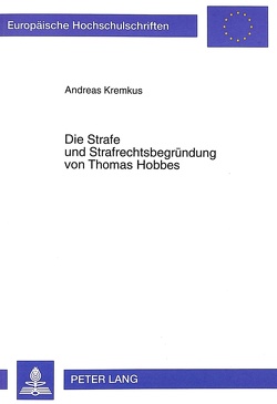 Die Strafe und Strafrechtsbegründung von Thomas Hobbes von Kremkus,  Andreas