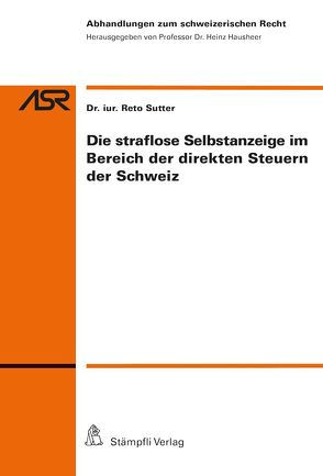 Die straflose Selbstanzeige im Bereich der direkten Steuern der Schweiz von Sutter,  Reto