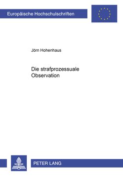 Die strafprozessuale Observation von Hohenhaus,  Jörn