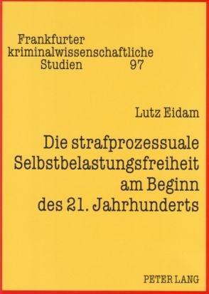 Die strafprozessuale Selbstbelastungsfreiheit am Beginn des 21. Jahrhunderts von Eidam,  Lutz