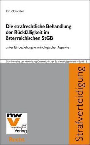 Die strafrechtliche Behandlung der Rückfälligkeit im österreichischen StGB von Bruckmüller,  Karin